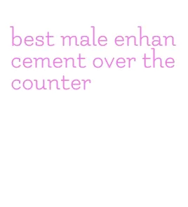 best male enhancement over the counter