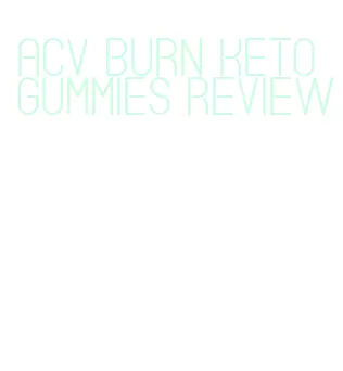acv burn keto gummies review