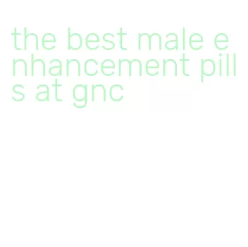 the best male enhancement pills at gnc