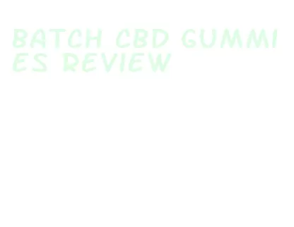 batch cbd gummies review