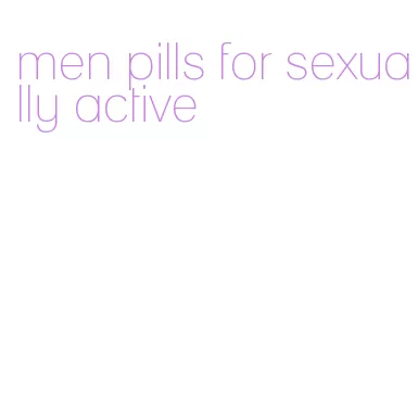 men pills for sexually active