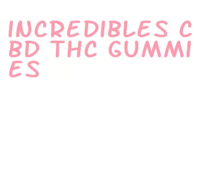 incredibles cbd thc gummies