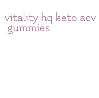vitality hq keto acv gummies