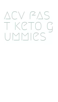 acv fast keto gummies