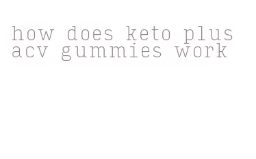 how does keto plus acv gummies work