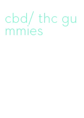 cbd/ thc gummies