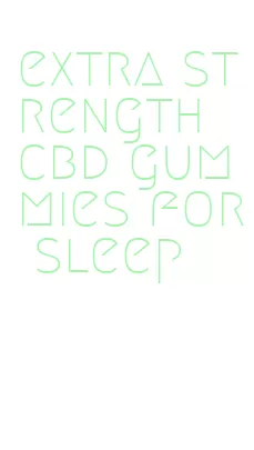 extra strength cbd gummies for sleep