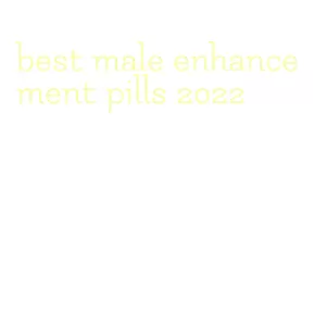 best male enhancement pills 2022