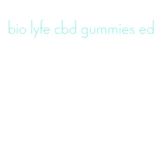 bio lyfe cbd gummies ed