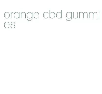 orange cbd gummies