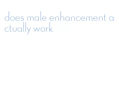 does male enhancement actually work