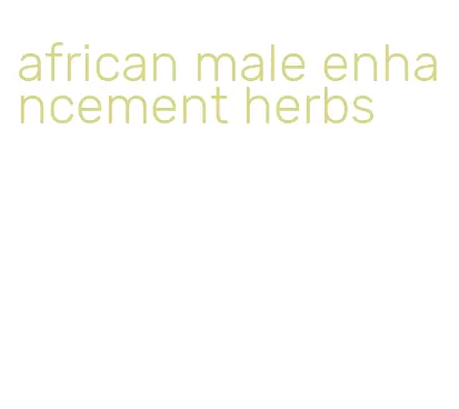 african male enhancement herbs