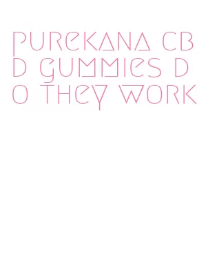 purekana cbd gummies do they work