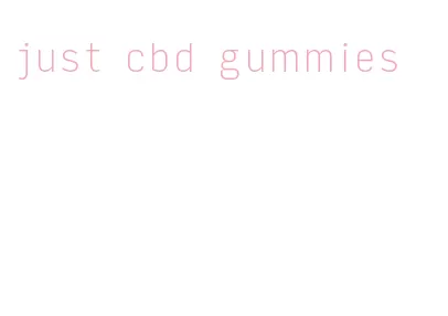 just cbd gummies