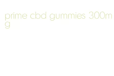 prime cbd gummies 300mg