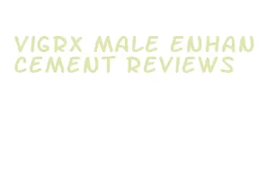 vigrx male enhancement reviews