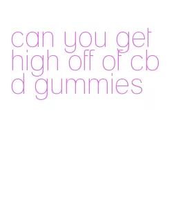 can you get high off of cbd gummies