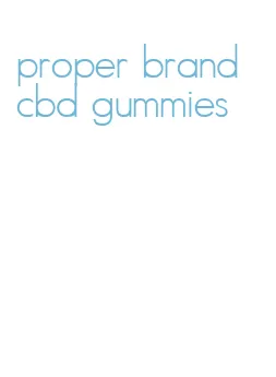 proper brand cbd gummies