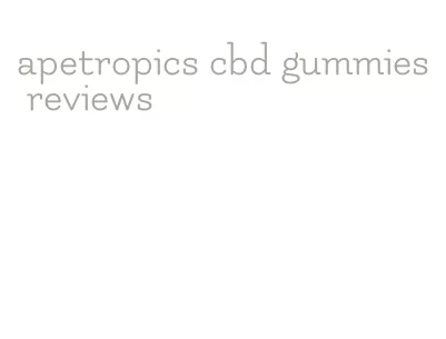 apetropics cbd gummies reviews