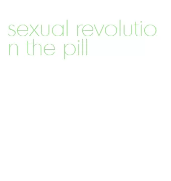 sexual revolution the pill
