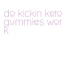 do kickin keto gummies work