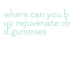 where can you buy rejuvenate cbd gummies