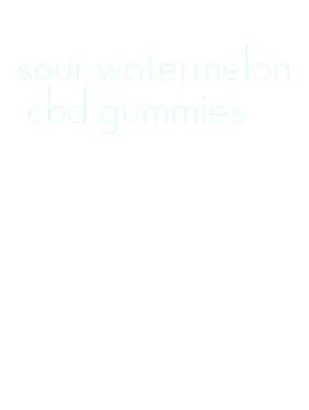 sour watermelon cbd gummies