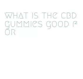 what is the cbd gummies good for
