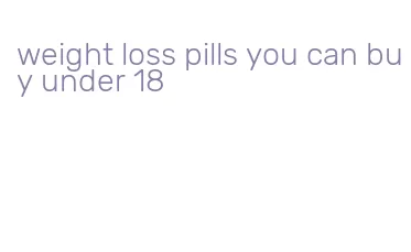 weight loss pills you can buy under 18