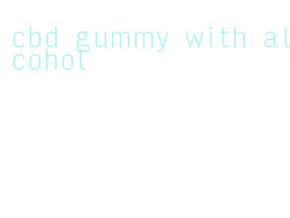 cbd gummy with alcohol