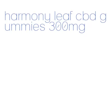 harmony leaf cbd gummies 300mg
