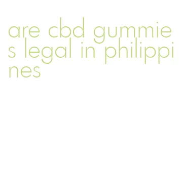 are cbd gummies legal in philippines