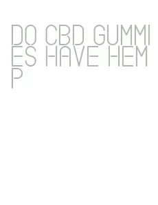 do cbd gummies have hemp