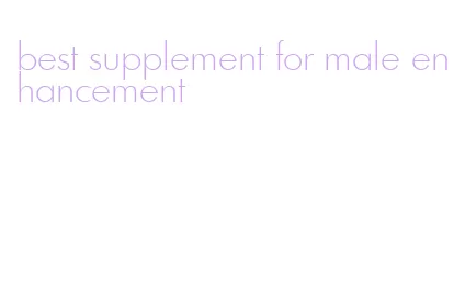 best supplement for male enhancement