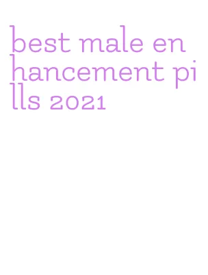 best male enhancement pills 2021