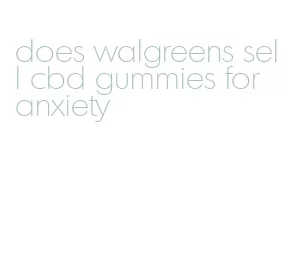 does walgreens sell cbd gummies for anxiety