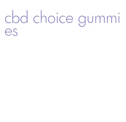 cbd choice gummies