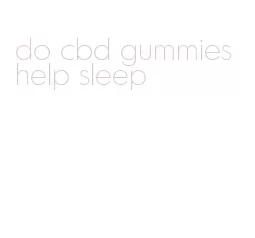 do cbd gummies help sleep
