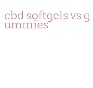 cbd softgels vs gummies