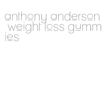 anthony anderson weight loss gummies