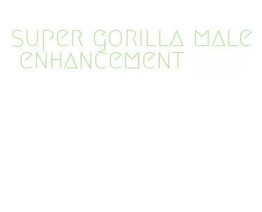 super gorilla male enhancement