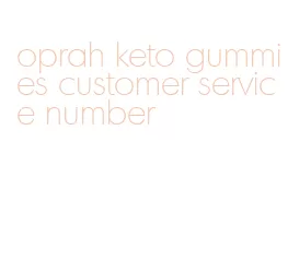 oprah keto gummies customer service number