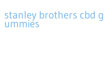 stanley brothers cbd gummies