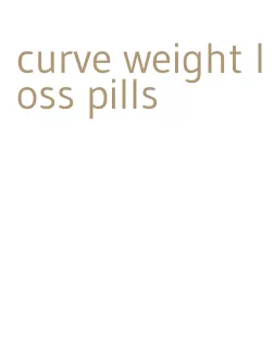curve weight loss pills