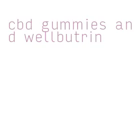 cbd gummies and wellbutrin