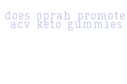 does oprah promote acv keto gummies
