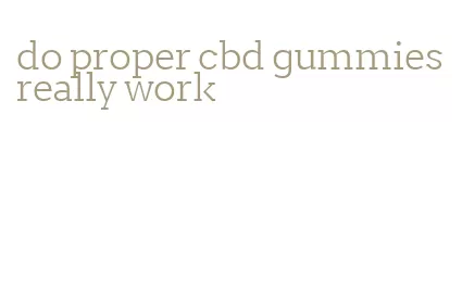 do proper cbd gummies really work