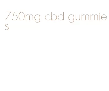 750mg cbd gummies