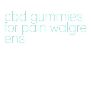 cbd gummies for pain walgreens