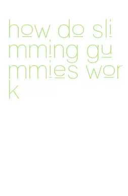 how do slimming gummies work